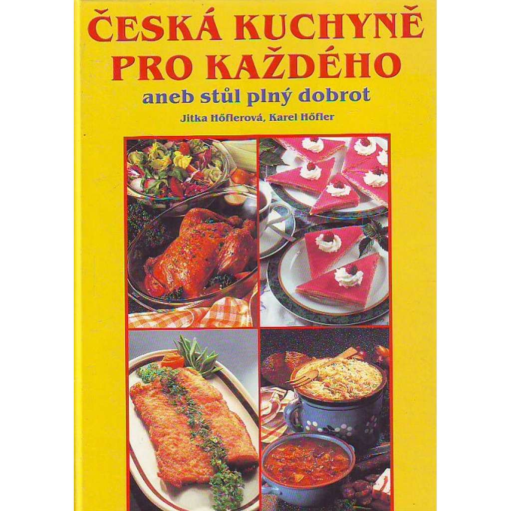 Česká kuchyně pro každého, aneb stůl plný dobrot (Kuchařka, recepty)